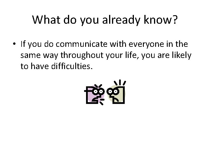 What do you already know? • If you do communicate with everyone in the