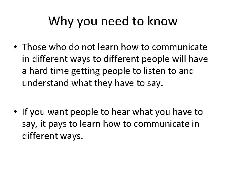 Why you need to know • Those who do not learn how to communicate