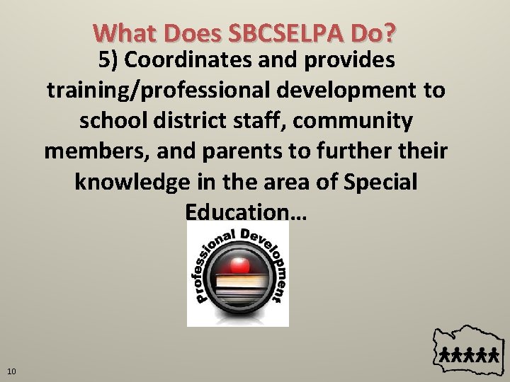 What Does SBCSELPA Do? 5) Coordinates and provides training/professional development to school district staff,