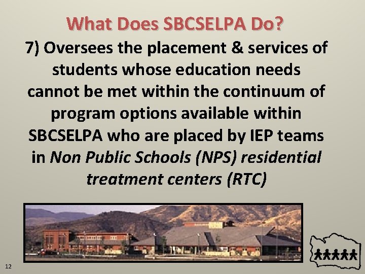 What Does SBCSELPA Do? 7) Oversees the placement & services of students whose education