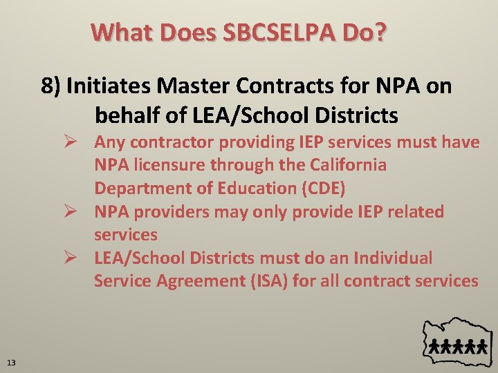 What Does SBCSELPA Do? 8) Initiates Master Contracts for NPA on behalf of LEA/School