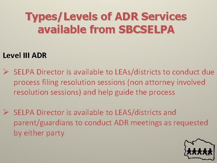 Types/Levels of ADR Services available from SBCSELPA Level III ADR Ø SELPA Director is