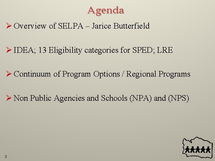 Agenda Ø Overview of SELPA – Jarice Butterfield Ø IDEA; 13 Eligibility categories for