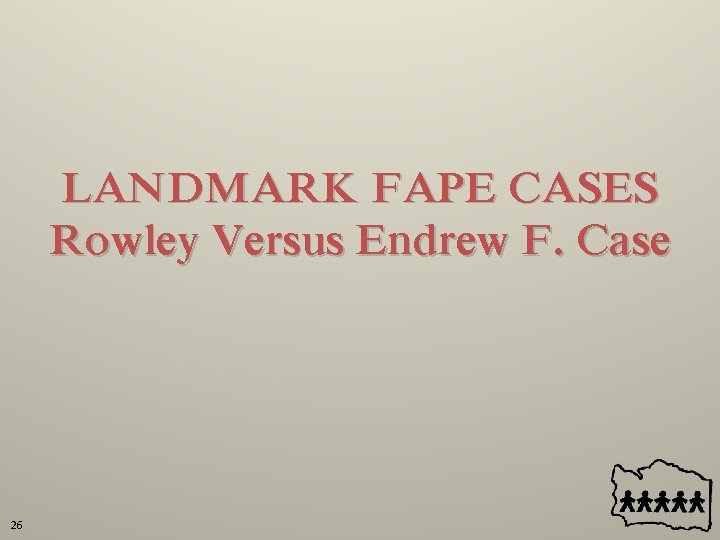 LANDMARK FAPE CASES Rowley Versus Endrew F. Case 26 