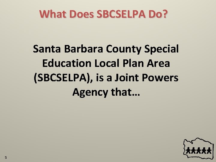 What Does SBCSELPA Do? Santa Barbara County Special Education Local Plan Area (SBCSELPA), is