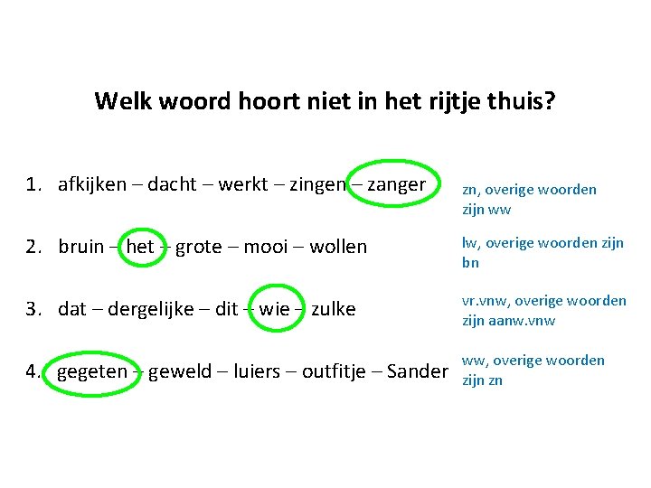 Welk woord hoort niet in het rijtje thuis? 1. afkijken – dacht – werkt