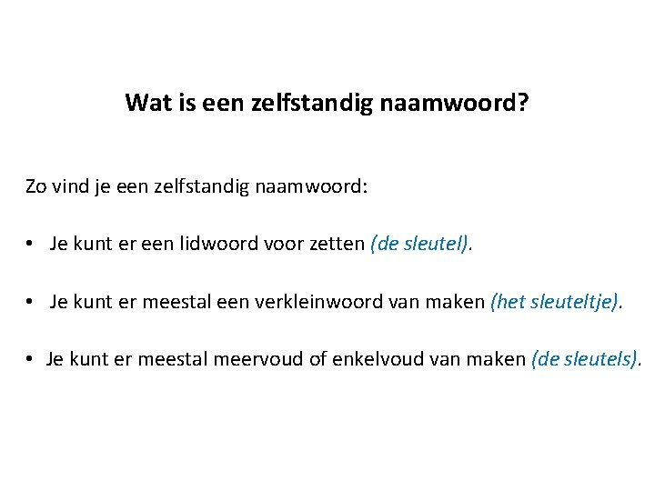 Wat is een zelfstandig naamwoord? Zo vind je een zelfstandig naamwoord: • Je kunt Wat is een zelfstandig naamwoord? Zo vind je een zelfstandig naamwoord: • Je kunt