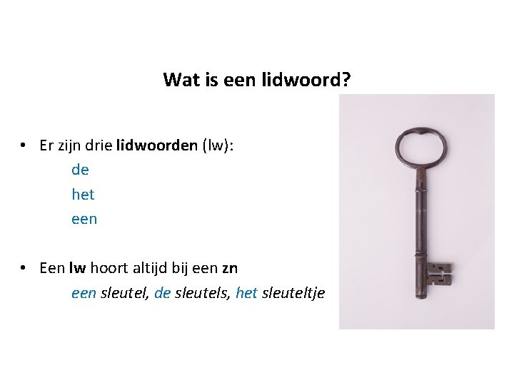 Wat is een lidwoord? • Er zijn drie lidwoorden (lw): de het een •