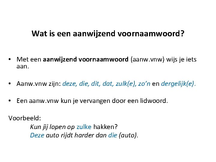 Wat is een aanwijzend voornaamwoord? • Met een aanwijzend voornaamwoord (aanw. vnw) wijs je