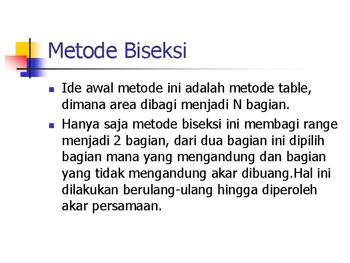 Metode Biseksi n n Ide awal metode ini adalah metode table, dimana area dibagi