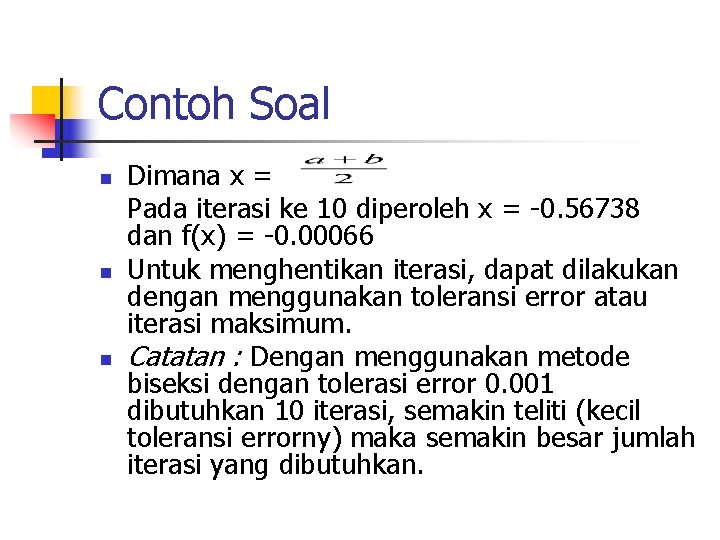 Contoh Soal n n n Dimana x = Pada iterasi ke 10 diperoleh x