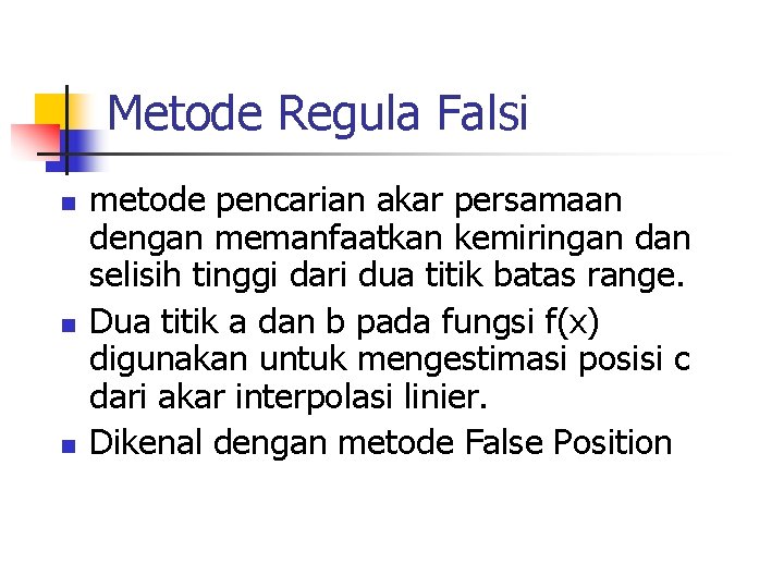 Metode Regula Falsi n n n metode pencarian akar persamaan dengan memanfaatkan kemiringan dan