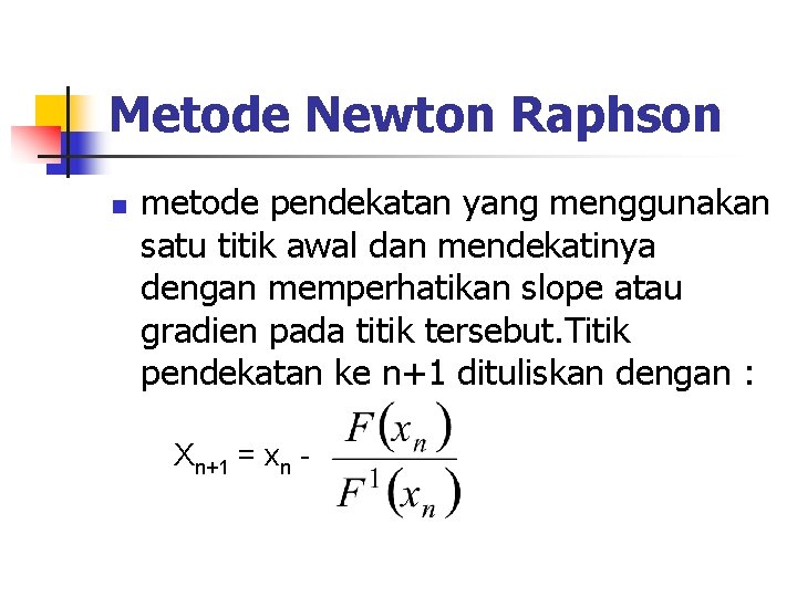 Metode Newton Raphson n metode pendekatan yang menggunakan satu titik awal dan mendekatinya dengan