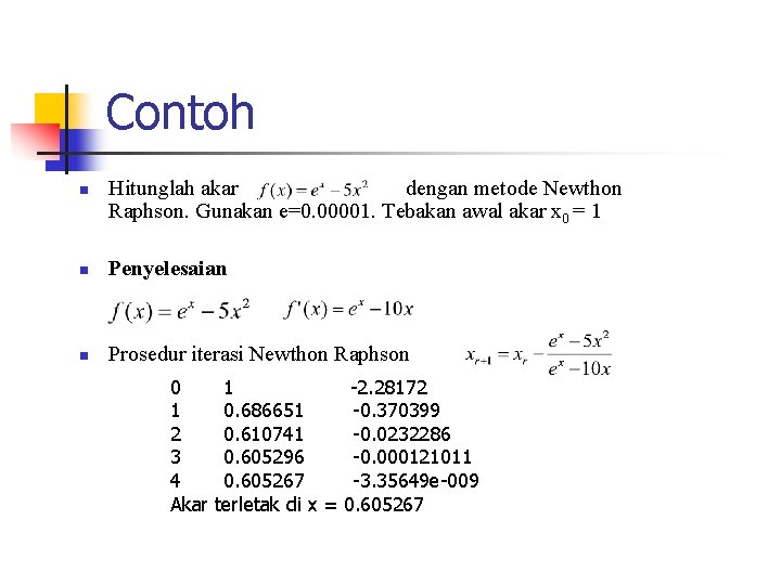 Contoh n Hitunglah akar dengan metode Newthon Raphson. Gunakan e=0. 00001. Tebakan awal akar