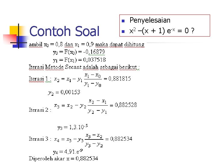 Contoh Soal n n Penyelesaian x 2 –(x + 1) e-x = 0 ?