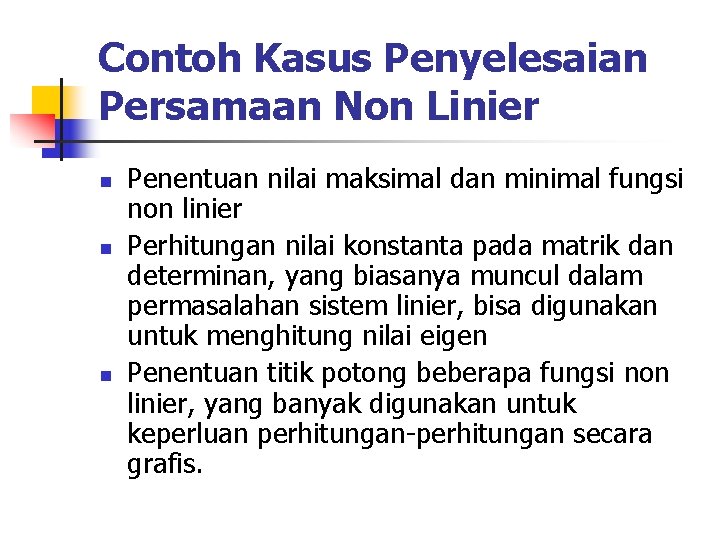 Contoh Kasus Penyelesaian Persamaan Non Linier n n n Penentuan nilai maksimal dan minimal