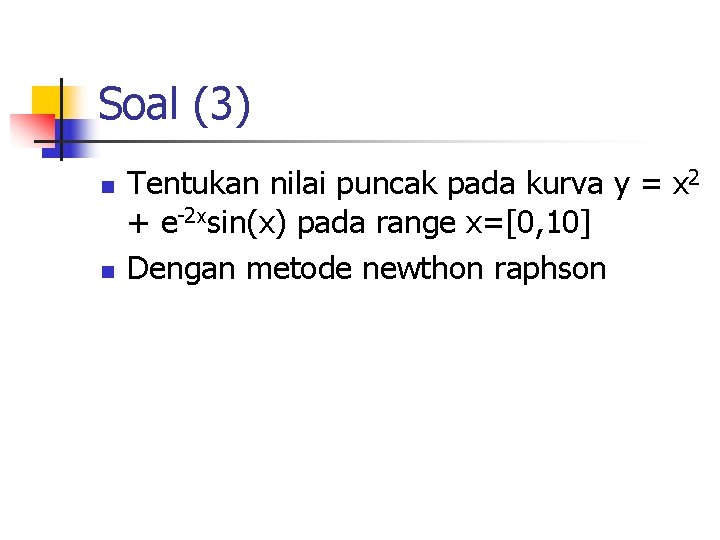 Soal (3) n n Tentukan nilai puncak pada kurva y = x 2 +