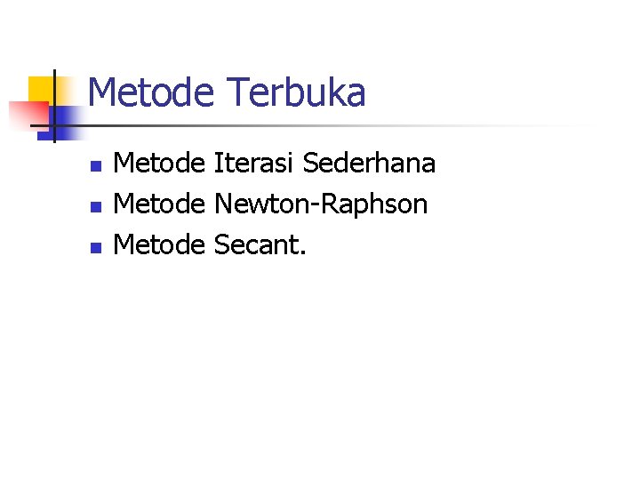 Metode Terbuka n n n Metode Iterasi Sederhana Metode Newton-Raphson Metode Secant. 