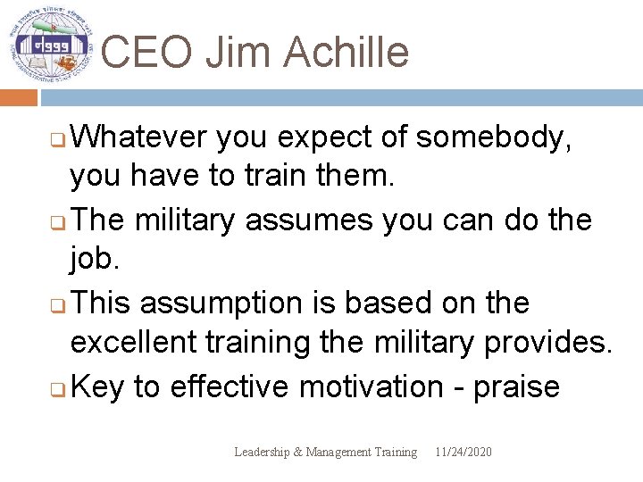 CEO Jim Achille Whatever you expect of somebody, you have to train them. q