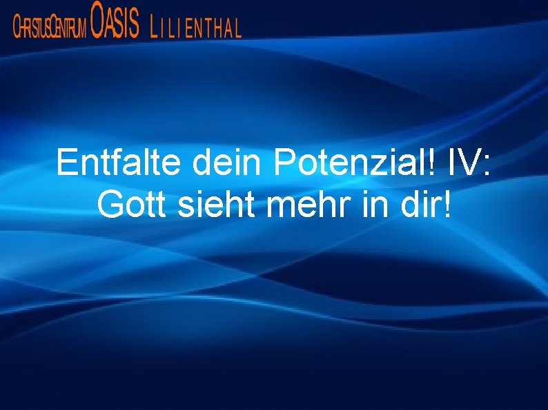 Entfalte dein Potenzial! IV: Gott sieht mehr in dir! 