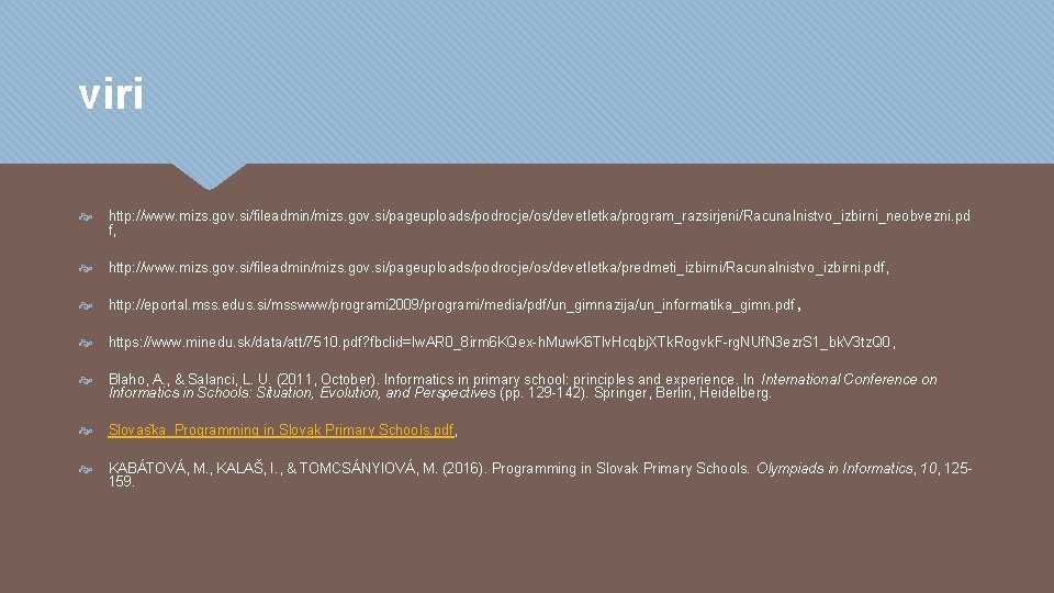 viri http: //www. mizs. gov. si/fileadmin/mizs. gov. si/pageuploads/podrocje/os/devetletka/program_razsirjeni/Racunalnistvo_izbirni_neobvezni. pd f, http: //www. mizs. gov. viri http: //www. mizs. gov. si/fileadmin/mizs. gov. si/pageuploads/podrocje/os/devetletka/program_razsirjeni/Racunalnistvo_izbirni_neobvezni. pd f, http: //www. mizs. gov.