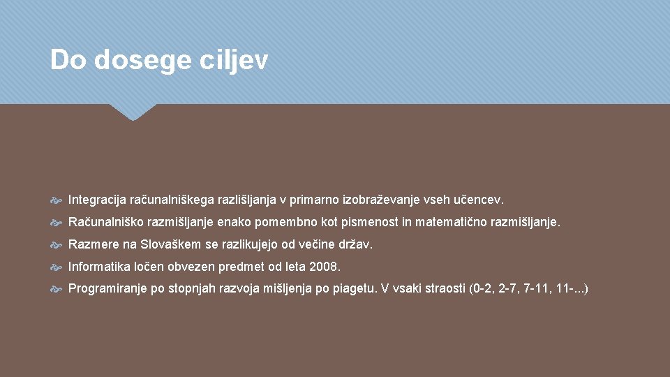 Do dosege ciljev Integracija računalniškega razlišljanja v primarno izobraževanje vseh učencev. Računalniško razmišljanje enako Do dosege ciljev Integracija računalniškega razlišljanja v primarno izobraževanje vseh učencev. Računalniško razmišljanje enako