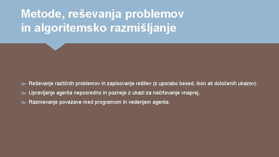 Metode, reševanja problemov in algoritemsko razmišljanje Reševanje različnih problemov in zapisovanje rešitev (z uporabo Metode, reševanja problemov in algoritemsko razmišljanje Reševanje različnih problemov in zapisovanje rešitev (z uporabo