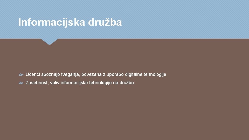 Informacijska družba Učenci spoznajo tveganja, povezana z uporabo digitalne tehnologije, Zasebnost, vpliv informacijske tehnologije Informacijska družba Učenci spoznajo tveganja, povezana z uporabo digitalne tehnologije, Zasebnost, vpliv informacijske tehnologije