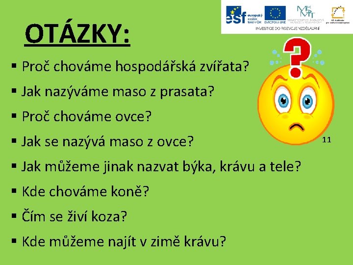 OTÁZKY: § Proč chováme hospodářská zvířata? § Jak nazýváme maso z prasata? § Proč