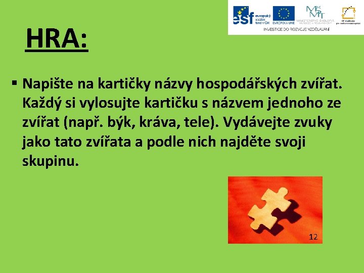 HRA: § Napište na kartičky názvy hospodářských zvířat. Každý si vylosujte kartičku s názvem