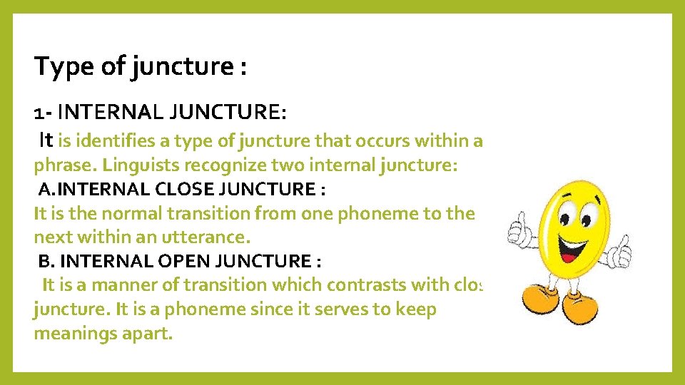 Type of juncture : 1 - INTERNAL JUNCTURE: It is identifies a type of