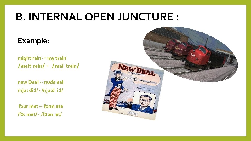 B. INTERNAL OPEN JUNCTURE : Example: might rain -- my train /mait rein/ -