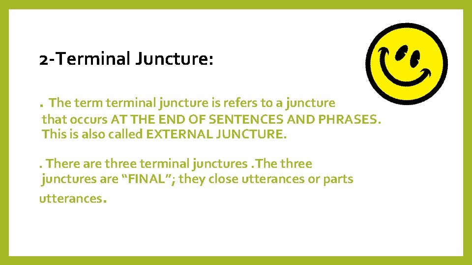 2 -Terminal Juncture: . The terminal juncture is refers to a juncture that occurs