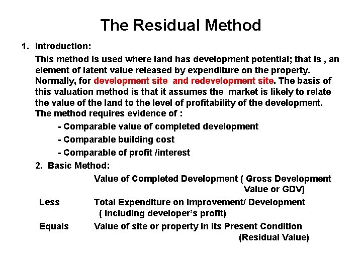 The Residual Method 1. Introduction: This method is used where land has development potential;