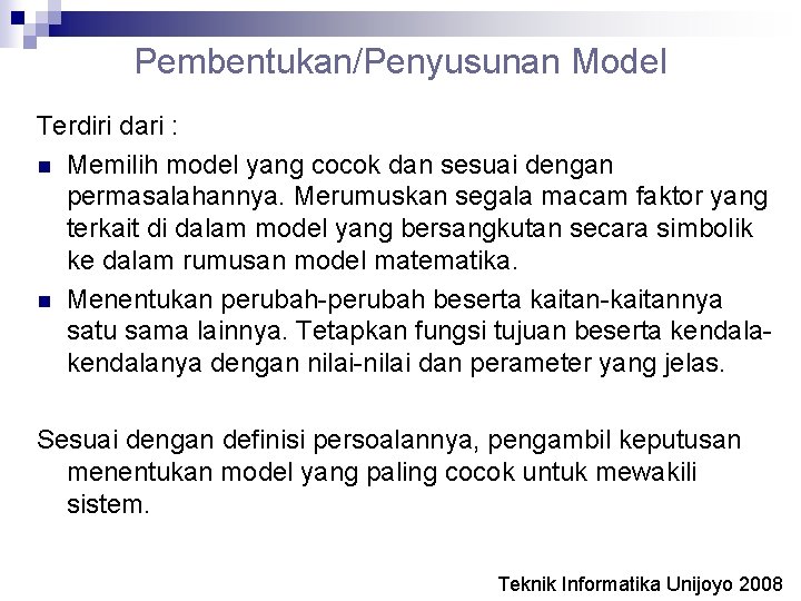Pembentukan/Penyusunan Model Terdiri dari : n Memilih model yang cocok dan sesuai dengan permasalahannya.
