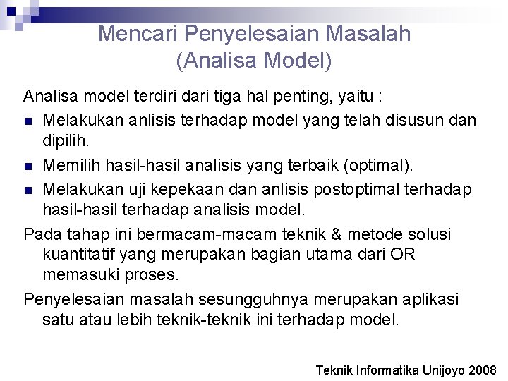 Mencari Penyelesaian Masalah (Analisa Model) Analisa model terdiri dari tiga hal penting, yaitu :