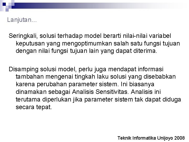 Lanjutan… Seringkali, solusi terhadap model berarti nilai-nilai variabel keputusan yang mengoptimumkan salah satu fungsi