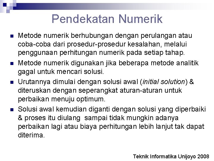 Pendekatan Numerik n n Metode numerik berhubungan dengan perulangan atau coba-coba dari prosedur-prosedur kesalahan,