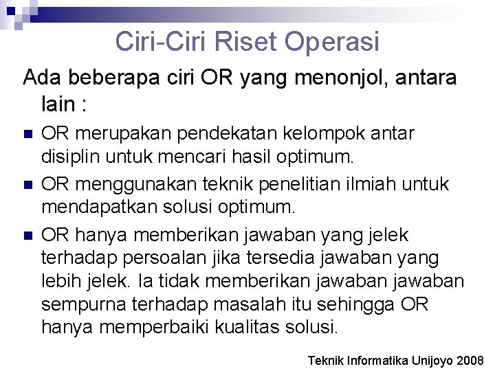 Ciri-Ciri Riset Operasi Ada beberapa ciri OR yang menonjol, antara lain : n n