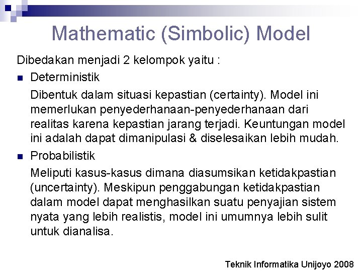 Mathematic (Simbolic) Model Dibedakan menjadi 2 kelompok yaitu : n Deterministik Dibentuk dalam situasi