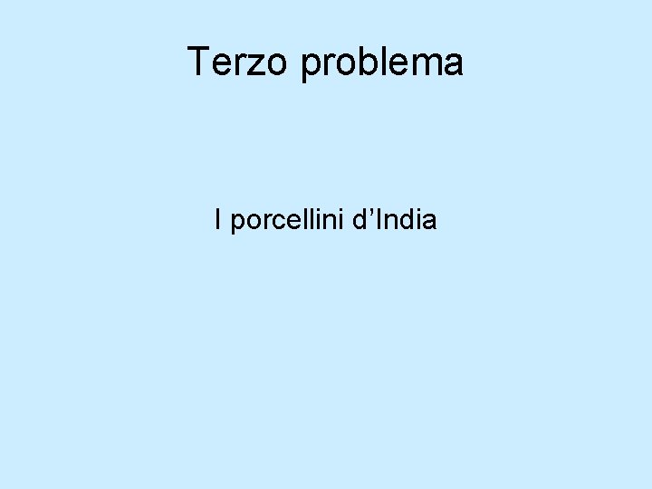 Terzo problema I porcellini d’India Terzo problema I porcellini d’India