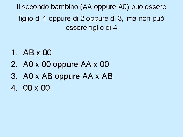 Il secondo bambino (AA oppure A 0) può essere figlio di 1 oppure di Il secondo bambino (AA oppure A 0) può essere figlio di 1 oppure di