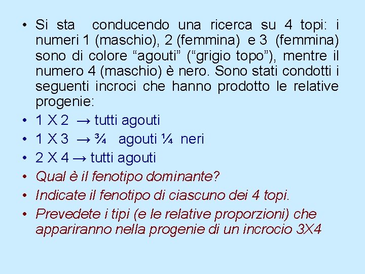 • Si sta conducendo una ricerca su 4 topi: i numeri 1 (maschio), • Si sta conducendo una ricerca su 4 topi: i numeri 1 (maschio),