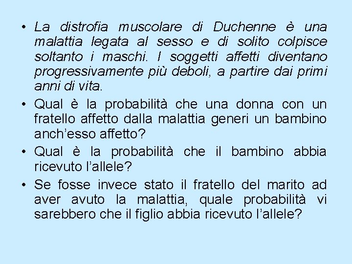 • La distrofia muscolare di Duchenne è una malattia legata al sesso e • La distrofia muscolare di Duchenne è una malattia legata al sesso e
