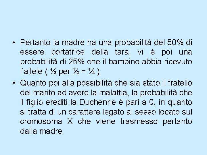 • Pertanto la madre ha una probabilità del 50% di essere portatrice della • Pertanto la madre ha una probabilità del 50% di essere portatrice della