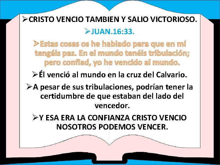 ØCRISTO VENCIO TAMBIEN Y SALIO VICTORIOSO. ØJUAN. 16: 33. ØEstas cosas os he hablado ØCRISTO VENCIO TAMBIEN Y SALIO VICTORIOSO. ØJUAN. 16: 33. ØEstas cosas os he hablado