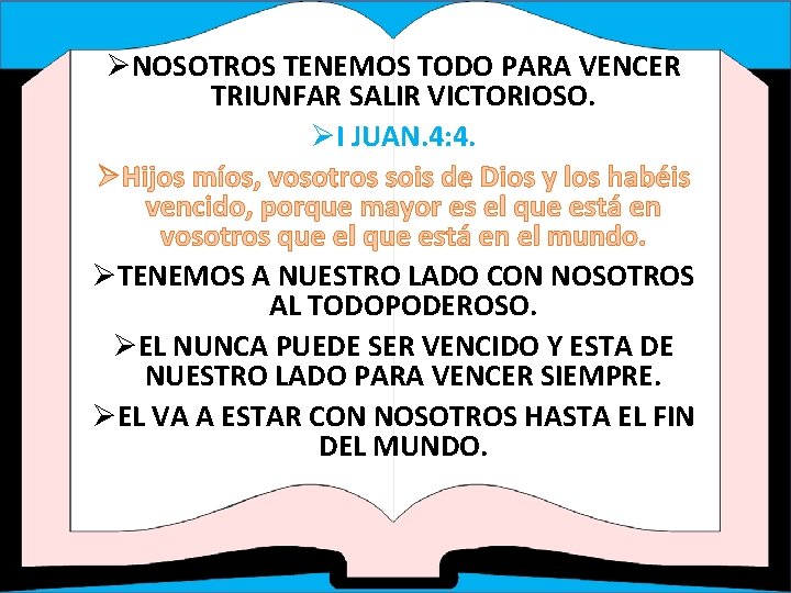 ØNOSOTROS TENEMOS TODO PARA VENCER TRIUNFAR SALIR VICTORIOSO. ØI JUAN. 4: 4. ØHijos míos, ØNOSOTROS TENEMOS TODO PARA VENCER TRIUNFAR SALIR VICTORIOSO. ØI JUAN. 4: 4. ØHijos míos,