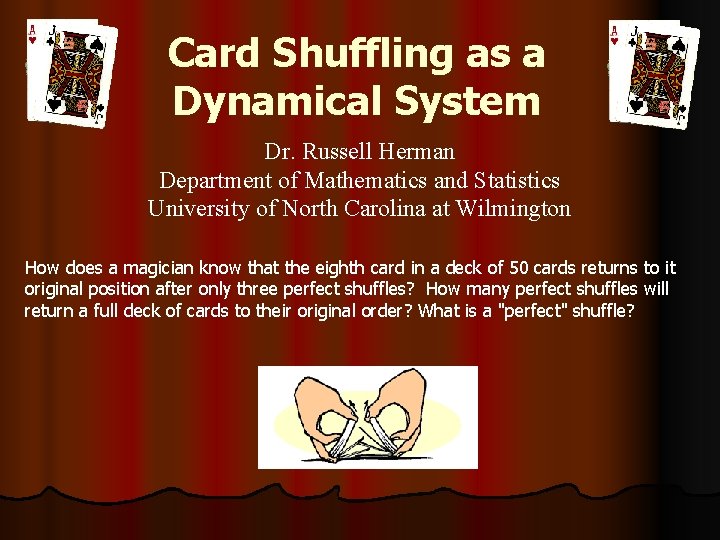 Card Shuffling as a Dynamical System Dr. Russell Herman Department of Mathematics and Statistics