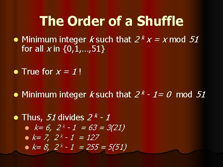 The Order of a Shuffle l Minimum integer k such that 2 k x