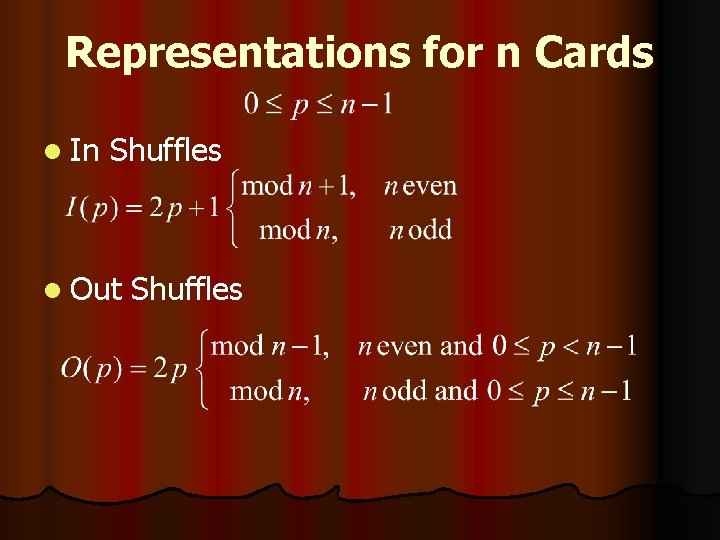 Representations for n Cards l In Shuffles l Out Shuffles 